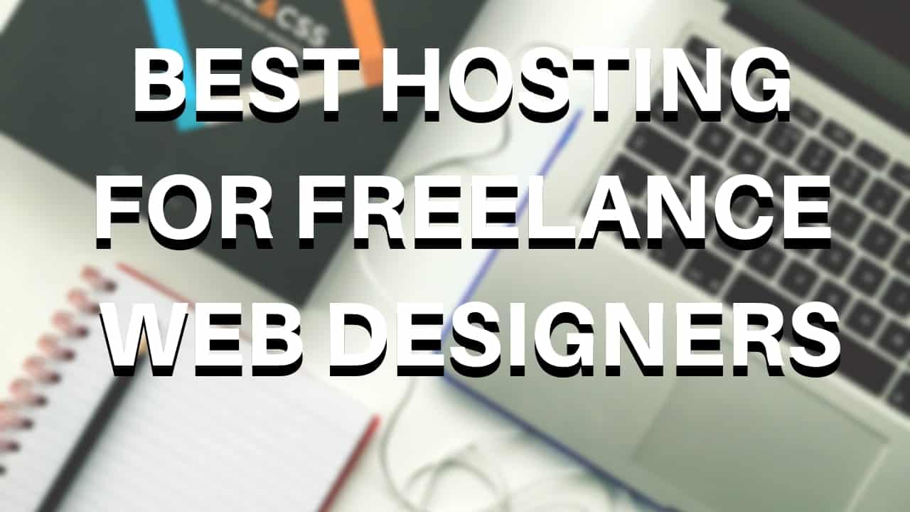 Best Hosting for Freelance Web Designers