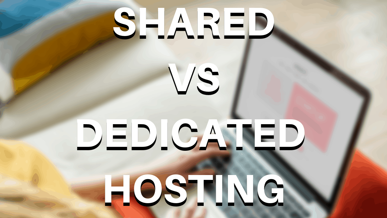 SHARED VS DEDICATED HOSTING