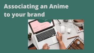 Associating an Anime to your brand