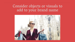 Consider objects or visuals to add to your brand name