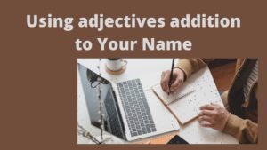 Using adjectives addition to Your Name